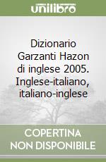 Dizionario Garzanti Hazon di inglese 2005. Inglese-italiano, italiano-inglese libro