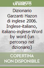 Dizionario Garzanti Hazon di inglese 2006. Inglese-italiano, italiano-inglese-Word by word (un percorso nel dizionario) libro