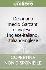 Dizionario medio Garzanti di inglese. Inglese-italiano, italiano-inglese libro