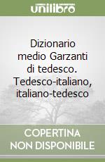 Dizionario medio Garzanti di tedesco. Tedesco-italiano, italiano-tedesco libro