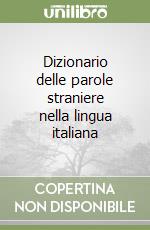 Dizionario delle parole straniere nella lingua italiana libro