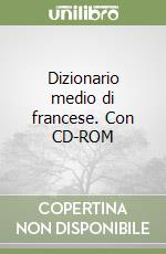 Dizionario medio di francese. Con CD-ROM libro