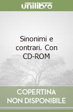 Sinonimi e contrari. Con CD-ROM libro