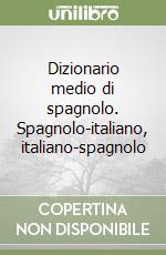 Dizionario medio di spagnolo. Spagnolo-italiano, italiano-spagnolo libro