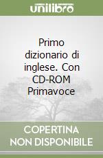 Primo dizionario di inglese. Con CD-ROM Primavoce libro