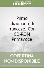 Primo dizionario di francese. Con CD-ROM Primavoce libro