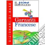 Il primo dizionario di francese. Dizionari di base Garzanti libro