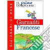 Il primo dizionario di francese. Dizionari di base Garzanti libro