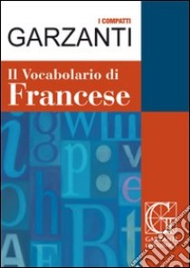 Dizionario francese. Francese-italiano, italiano-francese - Libro -  Garzanti Linguistica - I Garzantini