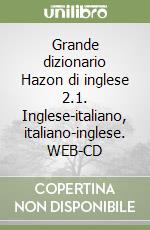 Grande dizionario Hazon di inglese 2.1. Inglese-italiano, italiano-inglese. WEB-CD libro