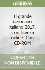 Il grande dizionario italiano 2017. Con licenza online. Con CD-ROM libro