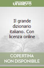 Il grande dizionario italiano. Con licenza online libro