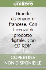 Grande dizionario di francese. Con Licenza di prodotto digitale. Con CD-ROM libro