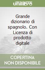 Grande dizionario di spagnolo. Con Licenza di prodotto digitale libro