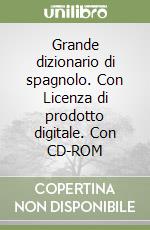 Grande dizionario di spagnolo. Con Licenza di prodotto digitale. Con CD-ROM libro