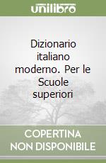 Dizionario italiano moderno. Per le Scuole superiori libro