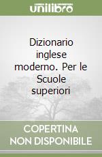 Dizionario inglese moderno. Per le Scuole superiori libro