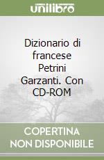 Dizionario di francese Petrini Garzanti. Con CD-ROM libro