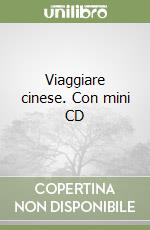 Viaggiare cinese. Con mini CD