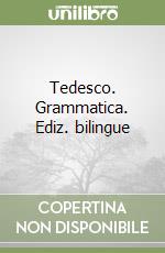 Tedesco. Grammatica. Ediz. bilingue libro