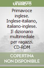 Primavoce inglese. Inglese-italiano, italiano-inglese. Il dizionario multimediale per ragazzi. CD-ROM libro