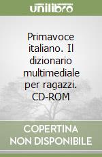 Primavoce italiano. Il dizionario multimediale per ragazzi. CD-ROM libro