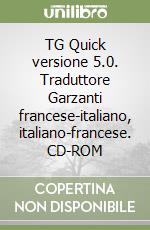 TG Quick versione 5.0. Traduttore Garzanti francese-italiano, italiano-francese. CD-ROM libro