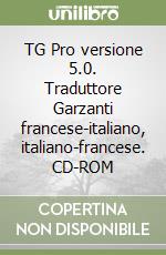 TG Pro versione 5.0. Traduttore Garzanti francese-italiano, italiano-francese. CD-ROM libro