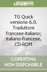 TG Quick versione 6.0. Traduttore francese-italiano; italiano-francese. CD-ROM libro