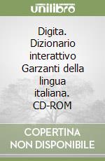 Digita. Dizionario interattivo Garzanti della lingua italiana. CD-ROM libro