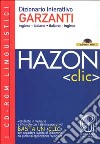 Hazon clic. Dizionario interattivo Garzanti. Inglese-italiano, italiano-inglese. CD-ROM libro