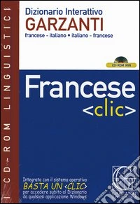 Francese «clic». Dizionario interattivo Garzanti francese-italiano, italiano-francese. CD-ROM libro