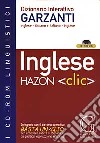 Hazon clic. Dizionario interattivo Garzanti inglese-italiano, italiano-inglese. CD-ROM libro