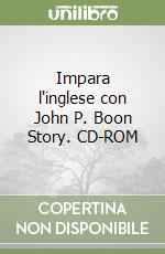 Impara l'inglese con John P. Boon Story. CD-ROM libro