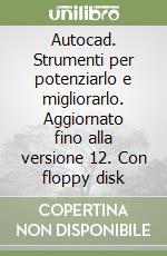 Autocad. Strumenti per potenziarlo e migliorarlo. Aggiornato fino alla versione 12. Con floppy disk libro