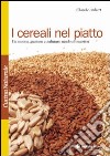 I cereali nel piatto. Un nuovo, gustoso e salutare modo di nutrirsi libro di Aubert Claude