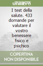 I test della salute. 433 domande per valutare il vostro benessere fisico e psichico