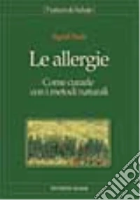 Le allergie. Come curarle con i metodi naturali libro