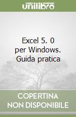 Excel 5. 0 per Windows. Guida pratica libro