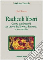 Radicali liberi. Come combatterli per prevenire l'invecchiamento e le malattie libro