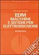 EDM. Macchine e sistemi per elettroerosione libro