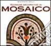 Tecniche decorative in mosaico libro di Galli Giovanna