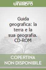 Guida geografica: la terra e la sua geografia. CD-ROM libro