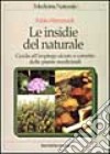 Le insidie del naturale. Guida all'impiego sicuro e corretto delle piante medicinali libro