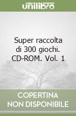 Super raccolta di 300 giochi. CD-ROM. Vol. 1 libro