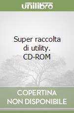 Super raccolta di utility. CD-ROM libro