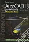 Autocad 13 per Windows. Manuale d'uso. Con floppy disk versione inglese libro