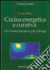 Cucina energetica e curativa. Per vivere più sani e più a lungo libro