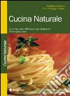 Cucina naturale. 44 menu, oltre 200 ricette per il piacere di mangiar sano libro