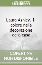 Laura Ashley. Il colore nella decorazione della casa libro